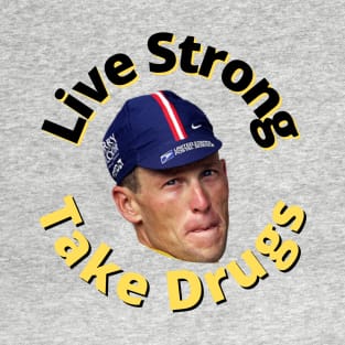 Live Strong - Take Drugs T-Shirt